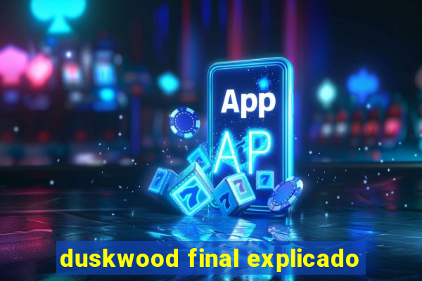 duskwood final explicado